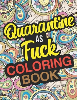 Paperback Quarantine As Fuck Coloring Book: An Activity Book For Adults During Self-Quarantine And Isolation Book