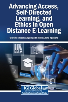 Hardcover Advancing Access, Self-Directed Learning, and Ethics in Open Distance E-Learning Book