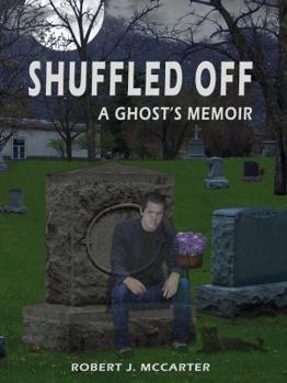 Shuffled Off - Book #1 of the A Ghost's Memoir