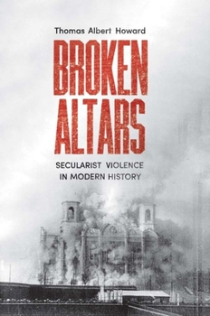 Hardcover Broken Altars: Secularist Violence in Modern History Book