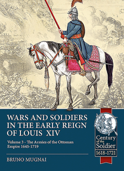 Paperback Wars and Soldiers in the Early Reign of Louis XIV: Volume 3 - The Armies of the Ottoman Empire 1645-1719 Book