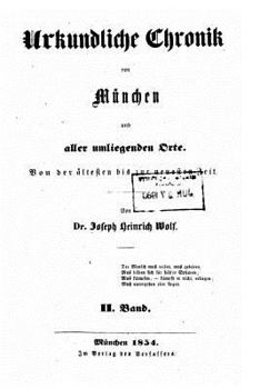 Urkundliche Chronik Und Geschichtlich-Statistisches Sachen- Und Personenadressbuch Von M�nchen Und Aller Umliegenden Orte