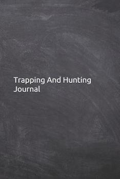 Paperback Trapping And Hunting Journal: Notebook, Diary, 6x9 Lined Pages, 120 Pages. It makes a perfect hunters gifts Book