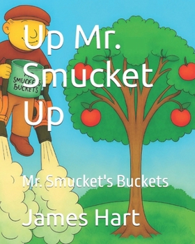Up Mr. Smucket Up: Mr. Smucket's Buckets