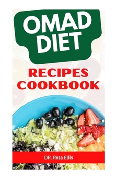 OMAD DIET RECIPES COOKBOOK: Delectable One Meal a Day Recipes for Healthy Living