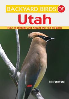 Paperback Backyard Birds of Utah: How to Identify and Attract the Top 25 Birds Book