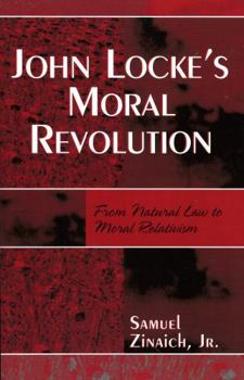 Paperback John Locke's Moral Revolution: From Natural Law to Moral Relativism Book