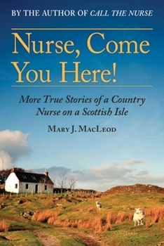Hardcover Nurse, Come You Here!: More True Stories of a Country Nurse on a Scottish Isle (the Country Nurse Series, Book Two)Volume 2 Book