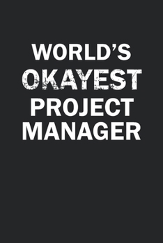 Paperback World's Okayest Project Manager: Funny gag gift for sarcastic snarky Project Manager - Blank Lined Notebook Book