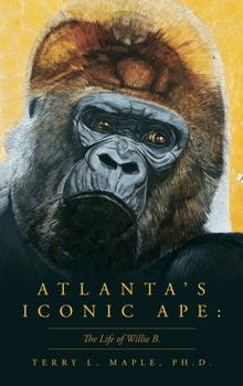 Hardcover Atlanta's Iconic Ape: The Life of Willie B. Book