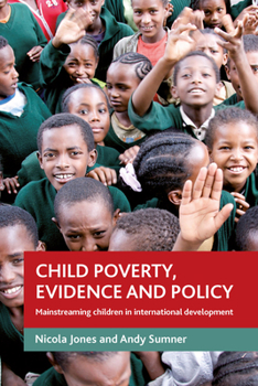 Paperback Child Poverty, Evidence and Policy: Mainstreaming Children in International Development Book