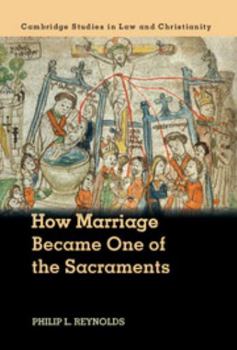 How Marriage Became One of the Sacraments: The Sacramental Theology of Marriage from Its Medieval Origins to the Council of Trent - Book  of the Law and Christianity