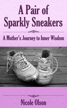 Paperback A Pair of Sparkly Sneakers: A Mother's Journey to Inner Wisdom Book