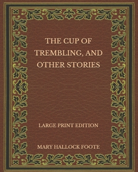 The Cup of Trembling, and Other Stories - Large Print Edition