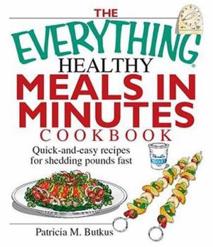 Paperback The Everything Healthy Meals in Minutes Cookbook: Quick-And-Easy Recipes for Shedding Pounds Fast Book