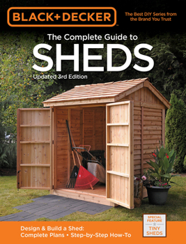 Paperback Black & Decker the Complete Guide to Sheds, 3rd Edition: Design & Build a Shed: - Complete Plans - Step-By-Step How-To Book