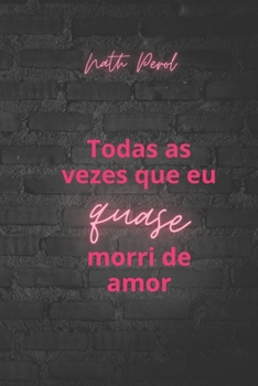 Paperback Todas vezes que eu quase morri de amor [Portuguese] Book