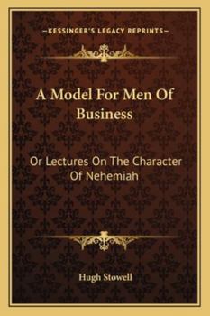 Paperback A Model For Men Of Business: Or Lectures On The Character Of Nehemiah Book