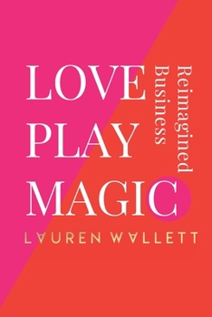 Paperback Love Play Magic: Business Reimagined Book