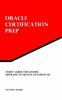 Paperback Study Guide for 1Z0-060: Upgrade to Oracle Database 12c: Oracle Certification Prep Book