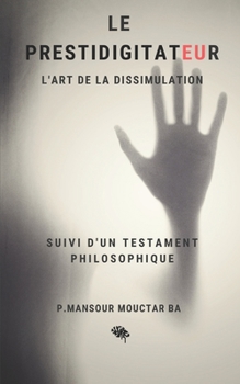 Paperback Le Prestidigitateur: L'Art de la Dissimulation Suivi d'un Testament Philosophique [French] Book