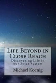 Paperback Life Beyond in Close Reach: Discovering Life in our Solar System Book