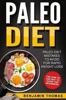 Paperback Paleo Diet: Paleo Diet Mistakes To Avoid For Rapid Weight Loss - The How To and Not To Guide For Beginners Book