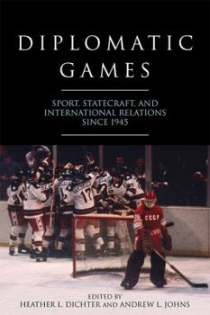 Hardcover Diplomatic Games: Sport, Statecraft, and International Relations Since 1945 Book