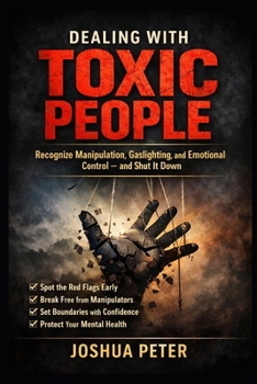 Paperback Dealing With Toxic People: Recognize Manipulation, Gaslighting, and Emotional Control and Shut It Down Book
