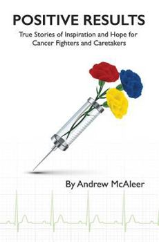 Paperback Positive Results: True Stories of Inspiration and Hope for Cancer Fighters and Caretakers Book