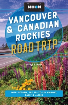 Paperback Moon Vancouver & Canadian Rockies Road Trip: With Victoria, the Sea-To-Sky Highway, Banff & Jasper Book