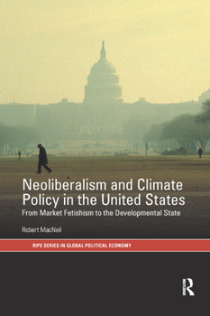 Paperback Neoliberalism and Climate Policy in the United States: From Market Fetishism to the Developmental State Book