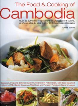 Paperback The Food & Cooking of Cambodia: Over 60 Authentic Classic Recipes from an Undiscovered Cuisine, Shown Step by Step in Over 300 Stunning Photographs Book