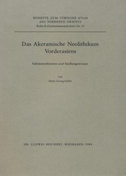 Das Akeramische Neolithikum Vorderasiens : Subsistenzformen und Siedlungsweisen: Tabellarische Material- und Befundpr?sentation Zu Fundorten des Protoneolithikums und des Akeramischen Neolithikums