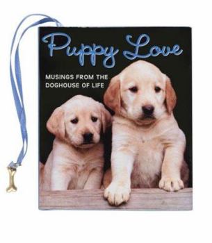Hardcover Puppy Love: Musings from the Doghouse of Life [With Puppy Charm] Book