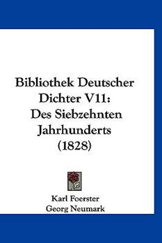 Bibliothek Deutscher Dichter V11: Des Siebzehnten Jahrhunderts (1828)