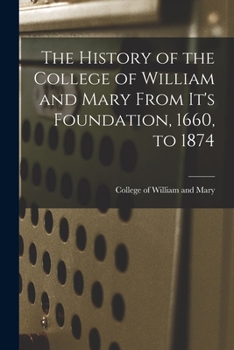 Paperback The History of the College of William and Mary From It's Foundation, 1660, to 1874 Book