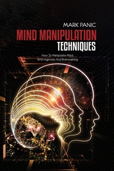 Paperback Mind Manipulation Techniques: How To Manipulate Mind With Hypnosis And Brainwashing Book