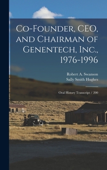 Hardcover Co-founder, CEO, and Chairman of Genentech, Inc., 1976-1996: Oral History Transcript / 200 Book