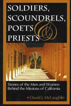 Paperback Soldiers Scoundrels, Poets & Priests: Stories of the Men and Women Behind the Missions of California Book