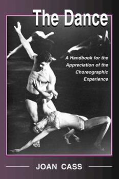 Hardcover The Dance: A Handbook for the Appreciation of the Choreographic Experience Book