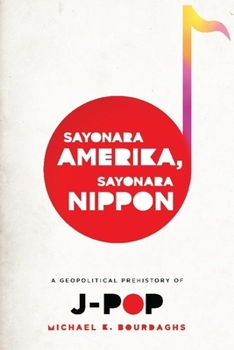 Hardcover Sayonara Amerika, Sayonara Nippon: A Geopolitical Prehistory of J-Pop Book