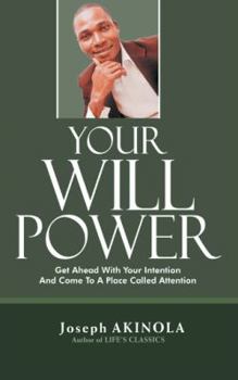 Paperback Your Will Power: Get Ahead with Your Intention and Come to a Place Called Attention Book