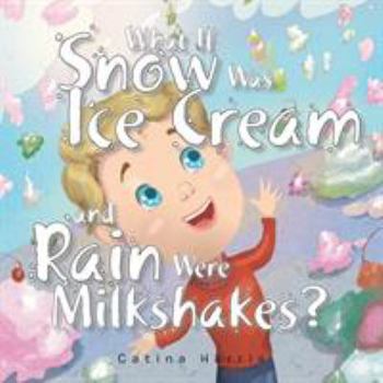 Paperback What If Snow Was Ice Cream and Rain Were Milkshakes? Book