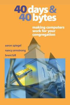 Paperback 40 Days and 40 Bytes: Making Computers Work for Your Congregation Book