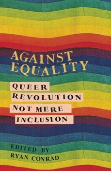 Against Equality: Queer Revolution, Not Mere Inclusion - Book  of the Against Equality