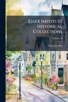 Paperback Essex Institute Historical Collections; Volume 48 Book