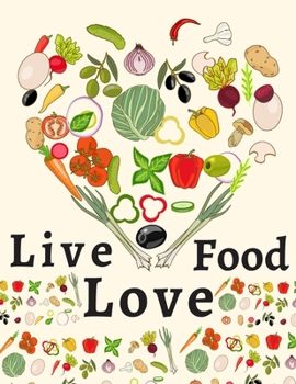 Paperback Live Food Love: Meal Planner Notebook, Day Planner, Food Diary Journal (Breakfast, Lunch, Dinner, Snacks, Shopping List). Book