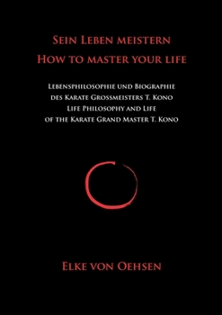 Paperback Sein Leben meistern - How to master your life: Biographie des Karate-Großmeisters Teruo Kono [German] Book