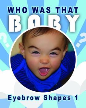 Who Was That Baby? : Eyebrow Shapes 1